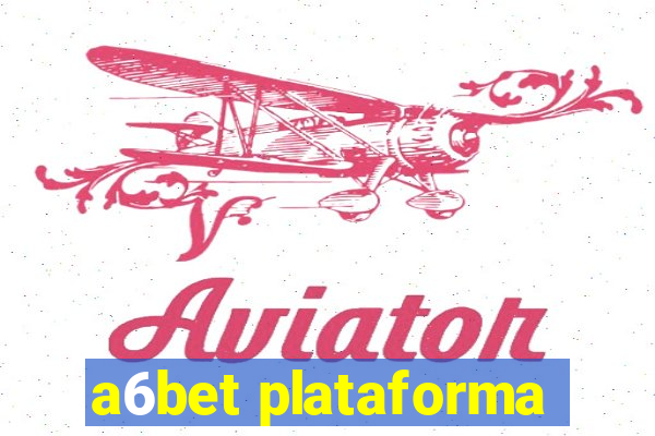 a6bet plataforma